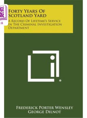 海外直订Forty Years of Scotland Yard: A Record of Lifetime's Service in the Criminal Inv 苏格兰场四十年：刑事调查部