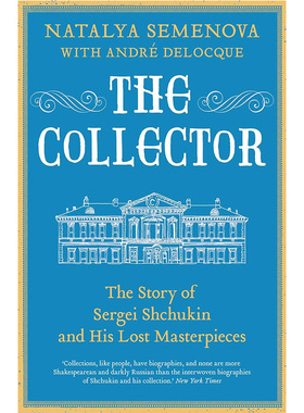 收藏家：谢尔盖·楚基尼的故事和伟大的艺术品 英文原版 The Collector:The Story of Sergei Shchukin and His Lost Masterp