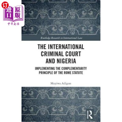 海外直订The International Criminal Court and Nigeria: Implementing the Complementarity P 国际刑事法院与尼日利亚:执