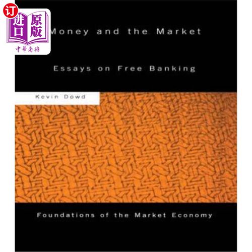 海外直订Money and the Market: Essays on Free Banking 《货币与市场:自由银行论》