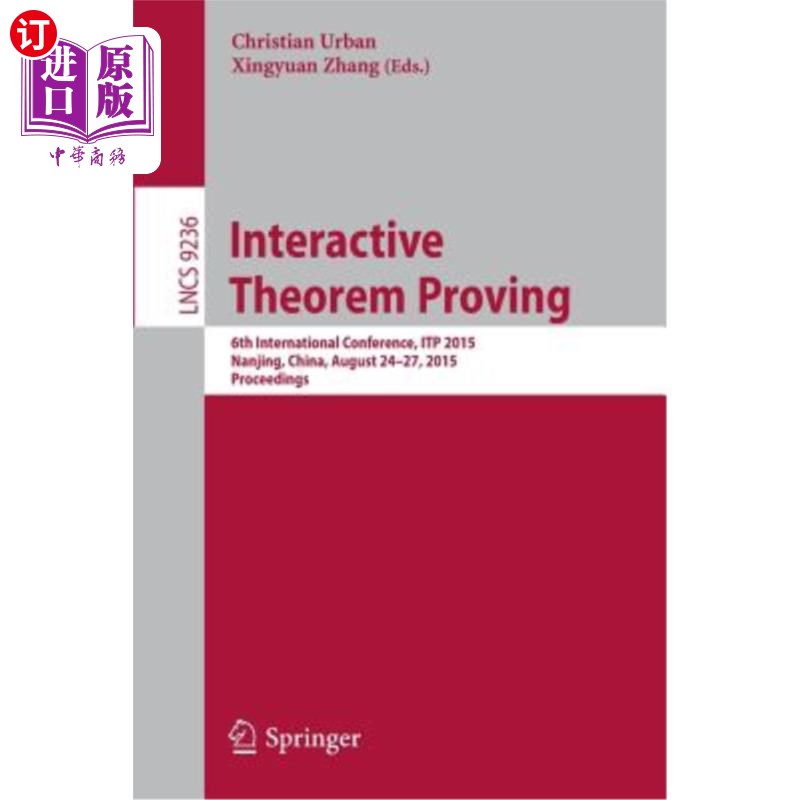 海外直订Interactive Theorem Proving: 6th International Conference, Itp 2015, Nanjing, Ch 交互定理证明:第六届国际会 书籍/杂志/报纸 科普读物/自然科学/技术类原版书 原图主图