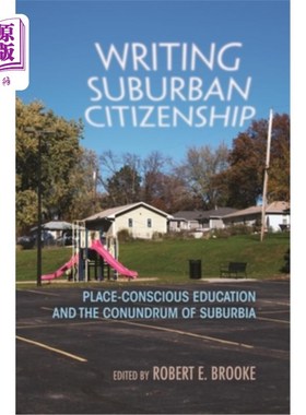 海外直订Writing Suburban Citizenship: Place-Conscious Education and the Conundrum of Sub 撰写郊区公民:地方意识教育
