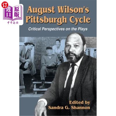 海外直订August Wilson's Pittsburgh Cycle: Critical Perspectives on the Plays 奥古斯特·威尔逊的《匹兹堡周期:戏剧批判