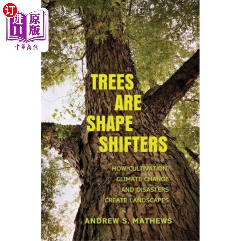 海外直订Trees Are Shape Shifters: How Cultivation, Climate Change, and Disaster Create L 树木是变形者:种植、气候变