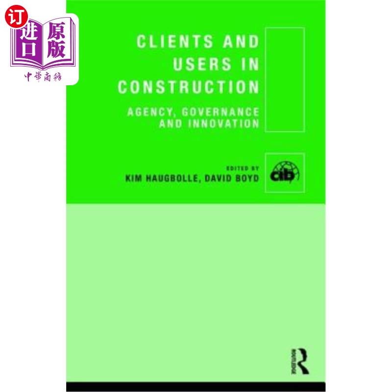 海外直订Clients and Users in Construction: Agency, Governance and Innovation 建筑中的客户和用户:代理、治理和创新