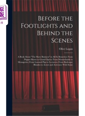 海外直订Before the Footlights and Behind the Scenes: A Book About The Show Business in A 舞台剧前与幕后:一本关于演