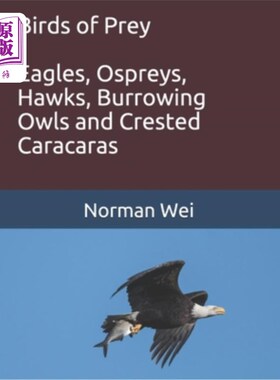 海外直订Birds of Prey: Eagles, Ospreys, Hawks, burrowing owls and crested caracaras 猛禽：老鹰、鱼鹰、鹰、穴居猫头