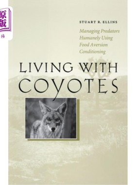 海外直订Living with Coyotes: Managing Predators Humanely Using Food Aversion Conditionin 与土狼生活:人道地使用食物厌恶