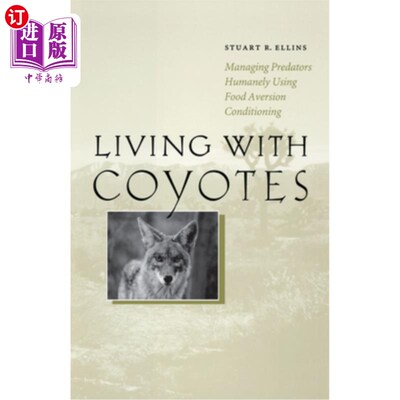 海外直订Living with Coyotes: Managing Predators Humanely Using Food Aversion Conditionin 与土狼生活:人道地使用食物厌恶