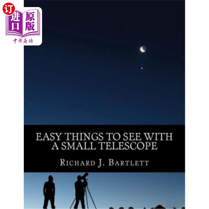 海外直订Easy Things to See with a Small Telescope: A Beginner's Guide to Over 60 Easy-To 用小望远镜容易看到的东西：
