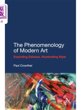 海外直订The Phenomenology of Modern Art: Exploding Deleuze, Illuminating Style 现代艺术的现象学：爆炸的德鲁兹，照亮