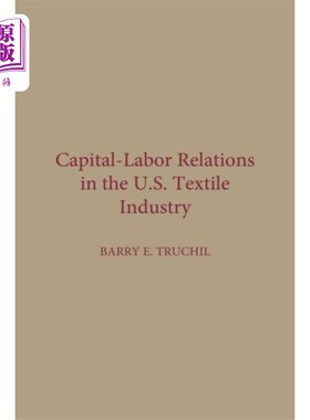 海外直订Capital-Labor Relations in the U.S. Textile Indu... 美国纺织业的劳资关系