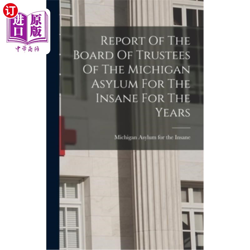 海外直订医药图书Report Of The Board Of Trustees Of The Michigan Asylum For The Insane For The Ye 密歇根精神病院董事