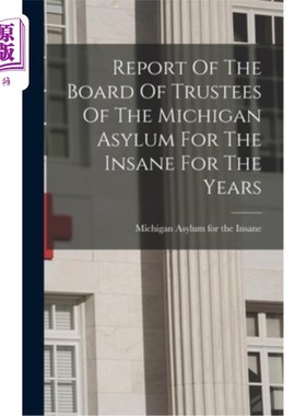 海外直订医药图书Report Of The Board Of Trustees Of The Michigan Asylum For The Insane For The Ye 密歇根精神病院董事