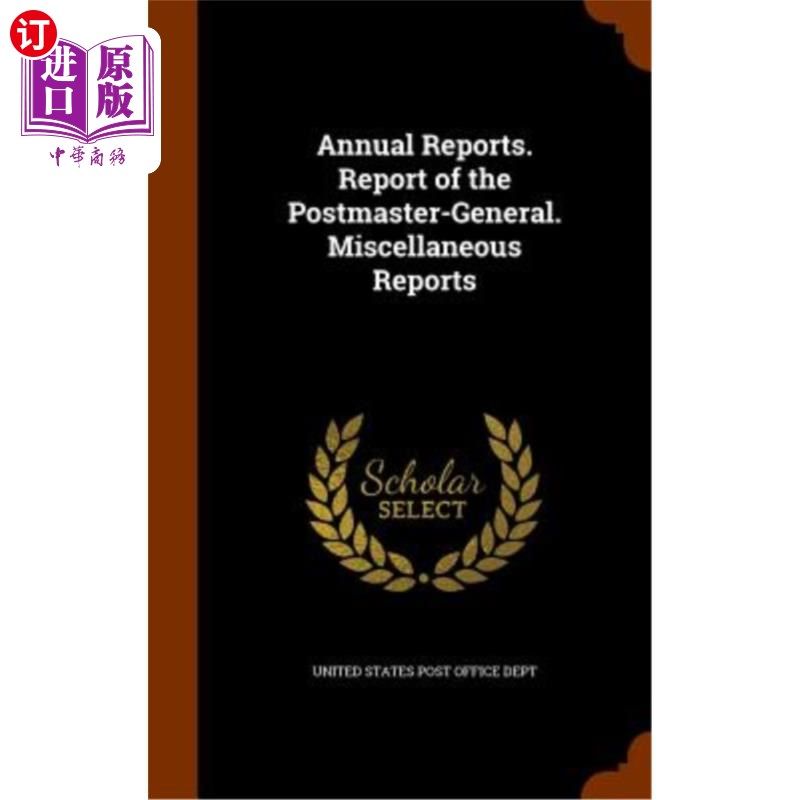 海外直订Annual Reports. Report of the Postmaster-General. Miscellaneous Reports 年度报告。邮政署长的报告。各种各样