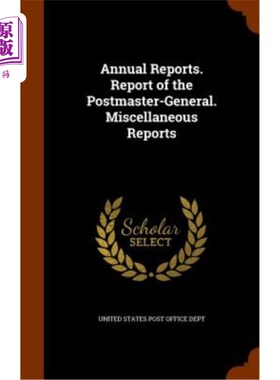 海外直订Annual Reports. Report of the Postmaster-General. Miscellaneous Reports 年度报告。邮政署长的报告。各种各样