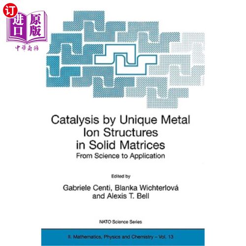 海外直订Catalysis by Unique Metal Ion Structures in Solid Matrices: From Science to Appl 固体基质中独特金属离子结构