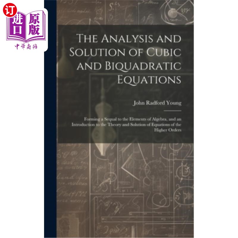 海外直订The Analysis and Solution of Cubic and Biquadratic Equations: Forming a Sequal t 三次方程与双二次方程的分析