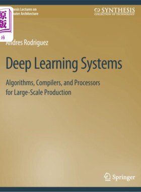 海外直订Deep Learning Systems: Algorithms, Compilers, and Processors for Large-Scale Pro 深度学习系统:大规模生产的算法
