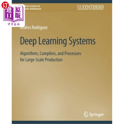 海外直订Deep Learning Systems: Algorithms, Compilers, and Processors for Large-Scale Pro 深度学习系统:大规模生产的算法