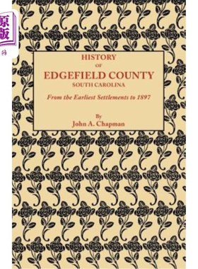 海外直订History of Edgefield County [South Carolina], from the Earliest Settlements to 1 埃奇菲尔德县的历史[南卡罗