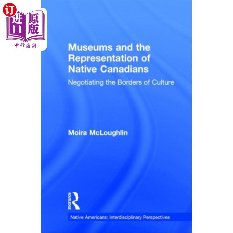 海外直订Museums and the Representation of Native Canadia... 博物馆与加拿大原住民代表
