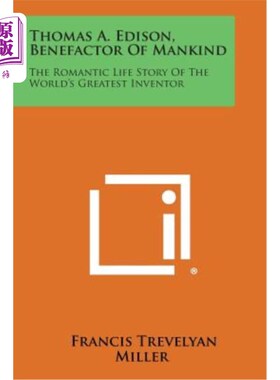 海外直订Thomas A. Edison, Benefactor of Mankind: The Romantic Life Story of the World's  爱迪生，人类的恩人：世界上