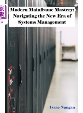 海外直订Modern Mainframe Mastery: Navigating the New Era of Systems Management 现代大型机掌握：导航系统管理的新时代