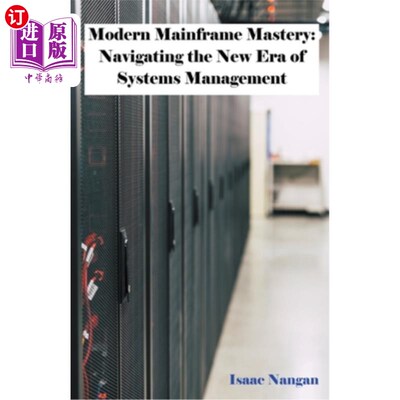 海外直订Modern Mainframe Mastery: Navigating the New Era of Systems Management 现代大型机掌握：导航系统管理的新时代