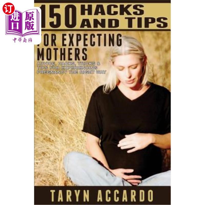 海外直订医药图书150 Hacks & Tips For Expecting Mothers: Advice, Hacks, Tricks & Tips For Experie 150个给准妈妈的技