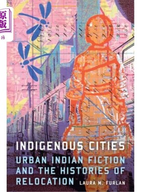 海外直订Indigenous Cities: Urban Indian Fiction and the Histories of Relocation 土著城市:印度城市小说和迁移历史