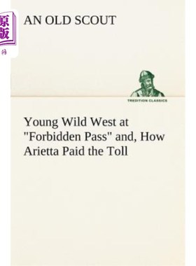 海外直订Young Wild West at Forbidden Pass And, How Arietta Paid the Toll 年轻的野生西部在禁闭关口，还有，阿里埃塔是