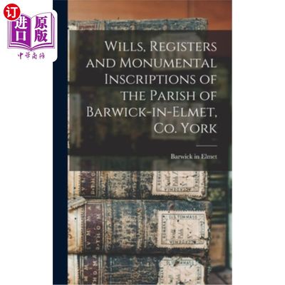 海外直订Wills, Registers and Monumental Inscriptions of the Parish of Barwick-in-Elmet,  遗嘱，登记册和纪念铭文教区