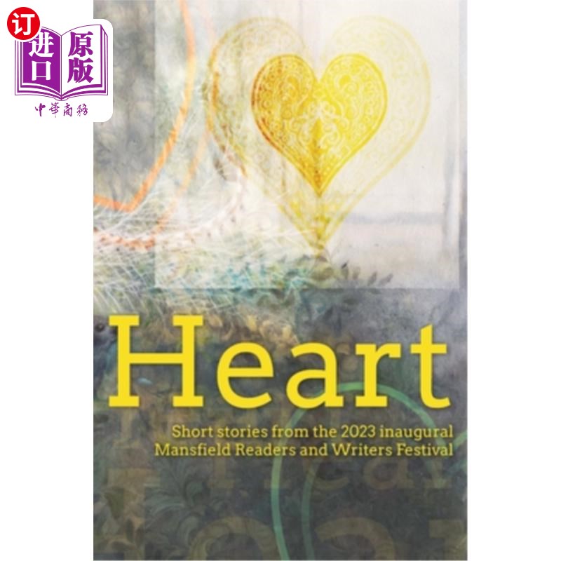 海外直订Heart: Short stories from the 2023 inaugural Mansfield Readers and Writers Festi 心脏:来自2023年首届曼斯菲