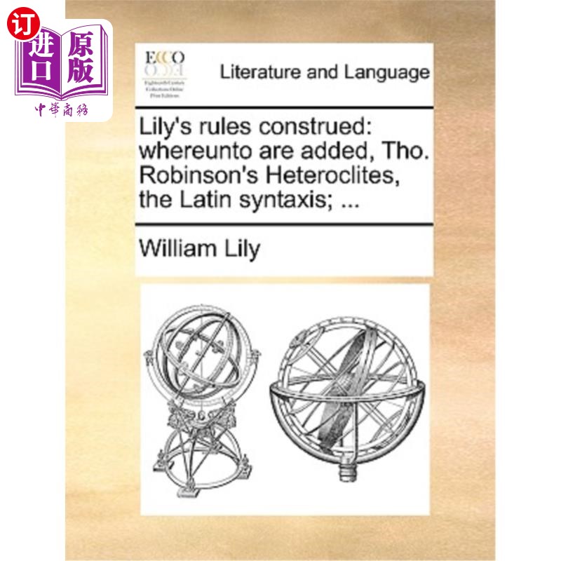 海外直订Lily's Rules Construed: Whereunto Are Added, Tho. Robinson's Heteroclites, the L 《莉莉的规则》的解释:由此