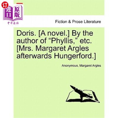海外直订Doris. [a Novel.] by the Author of Phyllis, Etc. [mrs. Margaret Argles Afterward 多丽丝。【小说】菲利斯等的