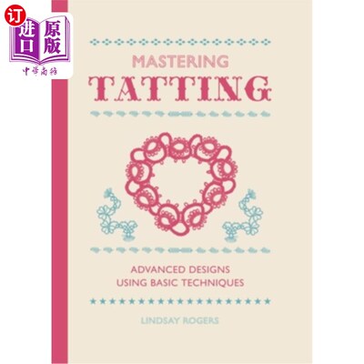 海外直订Mastering Tatting: Advanced Designs Using Basic Techniques 掌握梭织：使用基本技术的高级设计