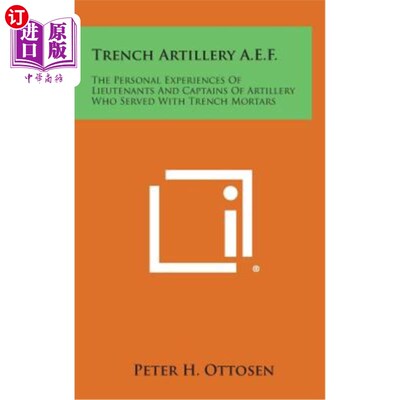 海外直订Trench Artillery A.E.F.: The Personal Experiences of Lieutenants and Captains of 战壕炮兵A.E.F.