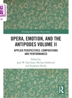 海外直订Opera, Emotion, and the Antipodes Volume II: Applied Perspectives: Compositions  歌剧、情感和对跖卷二:应用