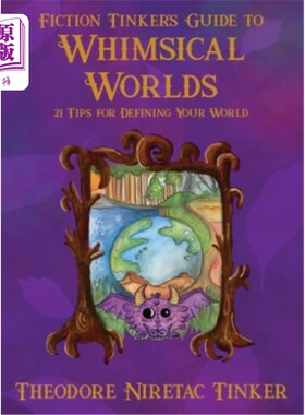 海外直订Fiction Tinker's Guide to Whimsical Worlds: 21 Tips for Defining Your World 幻想世界指南:定义你的世界的21个