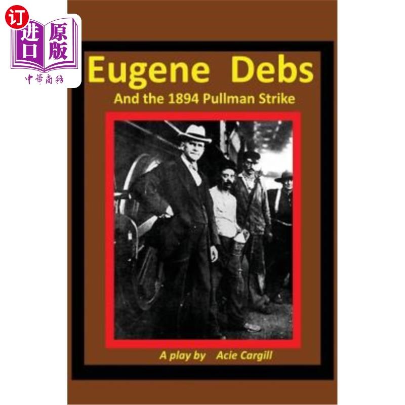 海外直订Eugene Debs and the 1894 Pullman Strike: A Play 尤金·德布斯和1894年普尔曼罢工:一出戏