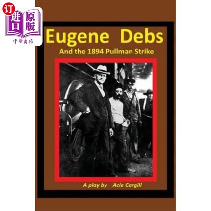 海外直订Eugene Debs and the 1894 Pullman Strike: A Play 尤金·德布斯和1894年普尔曼罢工:一出戏