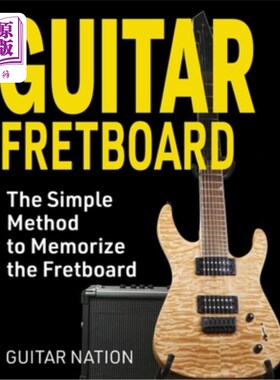海外直订Guitar Fretboard: The Simple Method to Memorize the Fretboard 吉他键盘：记忆键盘的简单方法