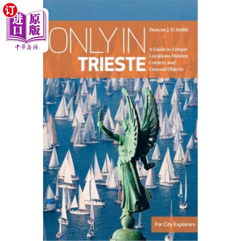 海外直订Only in Trieste: A Guide to Unique Locations, Hidden Corners and Unusual Objects 只有在的里雅斯特：独特的地