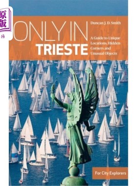 海外直订Only in Trieste: A Guide to Unique Locations, Hidden Corners and Unusual Objects 只有在的里雅斯特：独特的地