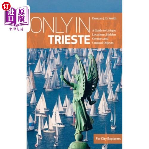 海外直订Only in Trieste: A Guide to Unique Locations, Hidden Corners and Unusual Objects 只有在的里雅斯特：独特的地