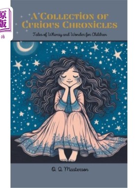海外直订A Collection of Curious Chronicles: Tales of Whimsy and Wonder for Children 《好奇的编年史：儿童奇想和奇迹