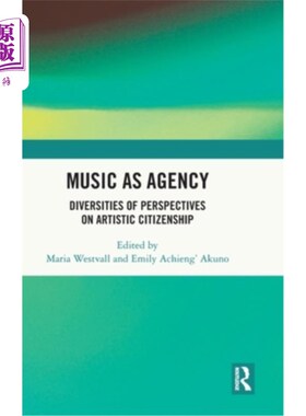 海外直订Music as Agency: Diversities of Perspectives on Artistic Citizenship 音乐作为媒介：艺术公民视角的多样性