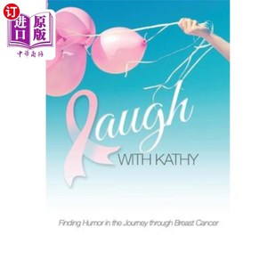 Finding 旅程中 在乳腺癌 through With Kathy Breast Humor 和凯西一起笑 海外直订医药图书Laugh the Cancer. Journey