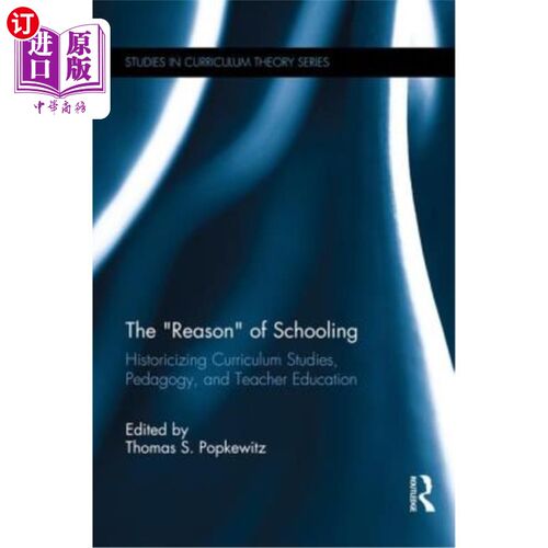 海外直订The Reason of Schooling: Historicizing Curriculum Studies, Pedagogy, and Teacher 学校教育的原因：历史化的课